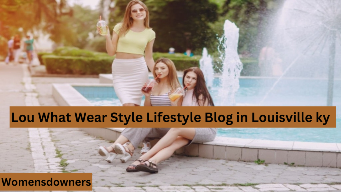 Lou What Wear Style Lifestyle Blog in Louisville ky